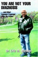 You Are Not Your Diagnosis: And Other Lessons I Learned From My Father 1413469965 Book Cover