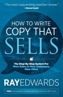 How to Write Copy That Sells: The Step-By-Step System for More Sales, to More Customers, More Often 161448502X Book Cover