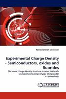 Experimental Charge Density - Semiconductors, oxides and fluorides: Electronic charge density structure in novel materials analyzed using single crystal and powder X-ray methods 383838816X Book Cover