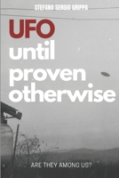 UFO Until proven otherwise: Are they among us? B0C9SNQHRJ Book Cover