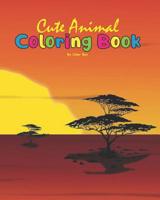 Cute Animal Coloring Book: Coloring Books for Kids and Toddlers, Cute Animals Coloring (Lion, Tiger, Elephant, Rhino and other animals), Activity Book For Kids Ages 2-4, 4-8, Boys and Girls 1077051182 Book Cover