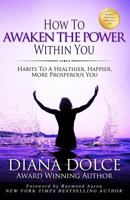 How to Awaken the Power Within You: Habits to a Healthier, Happier, More Prosperous You 1544268645 Book Cover