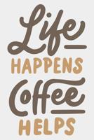 Life happiness Coffee Helps: Daily Positivity Journal For Happiness, Wellness, Mindfulness & Self Care - Inspirational Journals To Write In, Writing Prompt Journal & Guided Journal Gifts For Men & Wom 1096956705 Book Cover