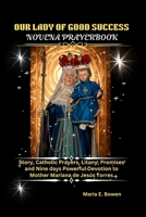 OUR LADY OF GOOD SUCCESS NOVENA PRAYERBOOK: Story, Catholic Prayers, Litany, Promises and Nine days Powerful Devotion to Mother Mariana de Jesús Torres B0GG3GRD52 Book Cover