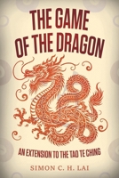 The Game of the Dragon: An Extension to the Tao Te Ching B0DV2337KC Book Cover