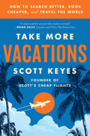 Take More Vacations: How to Search Better, Book Cheaper, and Travel the World 0062993542 Book Cover