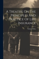 A Treatise On The Principles And Practice Of Life Insurance 1022266241 Book Cover