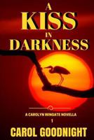 A Kiss in Darkness: A Carolyn Wingate Novella Series 0997152834 Book Cover