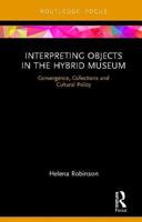 Interpreting Objects in the Hybrid Museum: Convergence, Collections and Cultural Policy 1138318698 Book Cover