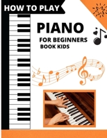 How To Play Piano For Beginners Book Kids: piano lessons for beginners B08VCYD97G Book Cover