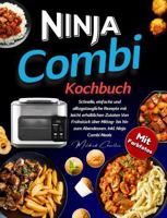 Ninja Combi Kochbuch Mit Farbfotos: Schnelle, Einfache und Alltagstaugliche Rezepte Mit Leicht Erhältlichen Zutaten Von Frühstück über Mittag- Bis Hin ... Inkl. Ninja Combi Meals (German Edition) 1960797638 Book Cover