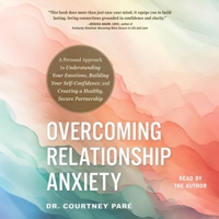 Overcoming Relationship Anxiety: A Personal Approach to Understanding Your Emotions, Building Your Self-Confidence, and Creating a Healthy, Secure Partnership 1668134152 Book Cover