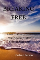 Breaking Free: How to End a Toxic Relationships and Start a New Life B0BW344V7L Book Cover
