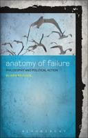 An Anatomy of Failure: Philosophy and Political Action 1441158642 Book Cover