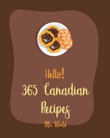 Hello! 365 Canadian Recipes: Best Canadian Cookbook Ever For Beginners [Meat Pie Recipes, Maple Syrup Recipes, Ground Beef Recipes, Smoked Salmon Cookbook, Pie Crust Recipes, Pie & Tart Book] [Book 1] B085K12HD6 Book Cover