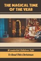 The Magical Time Of The Year: Wonderful Children Tale To Read This Christmas B09KNGDM1P Book Cover