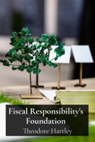 Fiscal Responsibility's Foundation: Principles of sound fiscal policy for sustainable governance and economic well-being B0DYY1KCW9 Book Cover