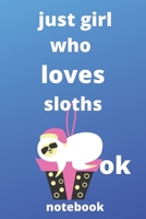 just girl who loves sloths OK notebook: 120 Blank Lined Pages - 6 x 9 notebook With Funny sloths Print On The Cover.Cute Gift Idea For sloths Lover, notebook ideal for writing your ideas, perfect gift 1676131892 Book Cover