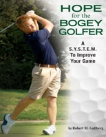 Hope for the Bogey Golfer: A S.Y.S.T.E.M. To Improve Your Game B08TZ7HMWS Book Cover