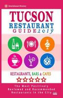 Tucson Restaurant Guide 2019 : Best Rated Restaurants in Tucson, Arizona - 500 Restaurants, Bars and Caf?s Recommended for Visitors 2019 1721179372 Book Cover