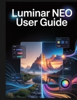 Luminar Neo User Guide: Die Beherrschung des Ökosystems von 2026: Generative KI, Fotorestaurierung und professionelle Arbeitsabläufe (German Edition) B0GCDV64KG Book Cover
