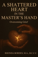 A Shattered Heart In The Master's Hand B0F7Z6P5BC Book Cover