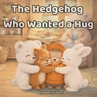 The Hedgehog Who Wanted a Hug B0GDKV5J7G Book Cover