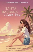 Santa Barbara, I Love You: une romance contemporaine entre une romancière et un shérif, mêlant émotion, passion et soupçon de cosy mystery. (French Edition) B0GMWQ71K5 Book Cover