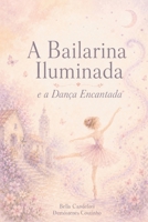A Bailarina Iluminada e a Dança Encantada (Portuguese Edition) B0HBV2JRYG Book Cover
