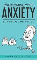 Overcoming Your Anxiety: For People on the Go 1720245762 Book Cover