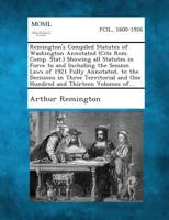 Remington's Compiled Statutes of Washington Annotated (Cite Rem. Comp. Stat.) Showing all Statutes in Force to and Including the Session Laws of 1921 ... and One Hundred and Thirteen Volumes of... 1287330215 Book Cover