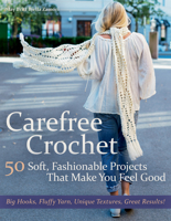 Carefree Crochet: 50 Soft, Fashionable Projects That Make You Feel Good 1570768889 Book Cover