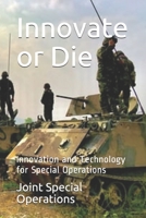 Innovate or Die: Innovation and Technology for Special Operations 1670538044 Book Cover