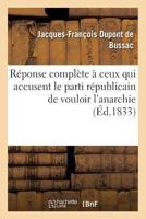 Ra(c)Ponse Compla]te a Ceux Qui Accusent Le Parti Ra(c)Publicain de Vouloir L'Anarchie 2011320135 Book Cover