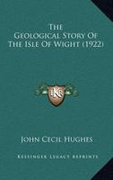 The Geological Story of the Isle of Wight 9355751389 Book Cover