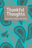 Thankful Thoughts: Gratitude Journal for Teens: Gratitude Journal for Teens 1737567911 Book Cover