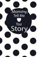 mommy, tell me your story: A guided journal to tell me your memories,keepsake questions.This is a great gift to mom,grandma,nana,aunt and auntie from ... to share their early life on like Birthday 1673099793 Book Cover