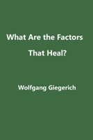 What Are the Factors That Heal? 1999226623 Book Cover