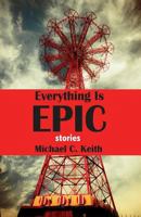 Everything Is Epic: Stories 0615795625 Book Cover