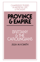 Province and Empire: Brittany and the Carolingians (Cambridge Studies in Medieval Life and Thought: Fourth Series) 0521030307 Book Cover