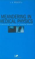 Meandering in Medical Physics: A personal account of hospital physics 0750304944 Book Cover