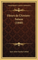 Fleurs De L'Arriere-Saison (1840) 1273527798 Book Cover