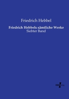 Friedrich Hebbels sämtliche Werke: Siebter Band (German Edition) 3737219249 Book Cover