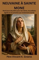 NEUVAINE À SAINTE MONE: Neuf jours de prière pour les mères, les enfants égarés et les proches qui reviennent à la foi (French Edition) B0HFSVWYBG Book Cover