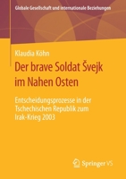 Der Brave Soldat Svejk Im Nahen Osten : Entscheidungsprozesse in der Tschechischen Republik Zum Irak-Krieg 2003 3658277866 Book Cover