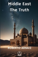 Middle East: The Truth: Geopolitical, Historical, and Prospective Study B0DJGLXLB8 Book Cover