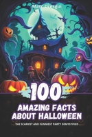 100 Amazing Facts about Halloween: The Scariest and Funniest Party Demystified B0CCCJ4YBH Book Cover