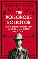 The Poisonous Solicitor: The True Story of a 1920s Murder Mystery 1785788175 Book Cover