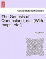 The Genesis of Queensland, etc. [With maps, etc.] 1241470855 Book Cover