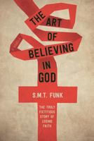 The art of believing in god: The truly fictitious story of losing faith 0995961204 Book Cover